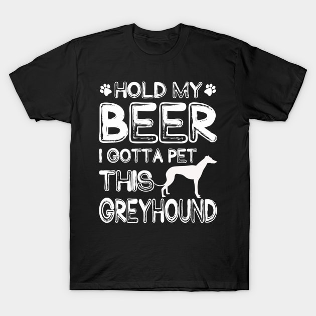 Holding My Beer I Gotta Pet This Greyhound T-Shirt by danieldamssm
